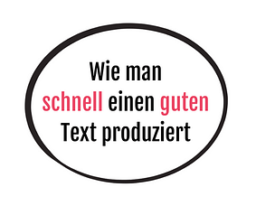 Wie man schnell einen guten Text produziert Schreibkurs: Wie man schnell einen guten Text produziert.